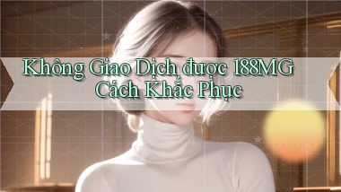 không giao dịch được 188mg cách khắc phục