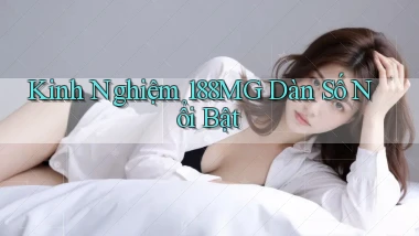 kinh nghiệm 188mg dàn số nổi bật