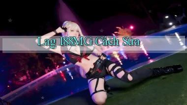 lag 188mg cách sửa