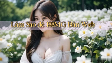 làm sao để 188mg bản web