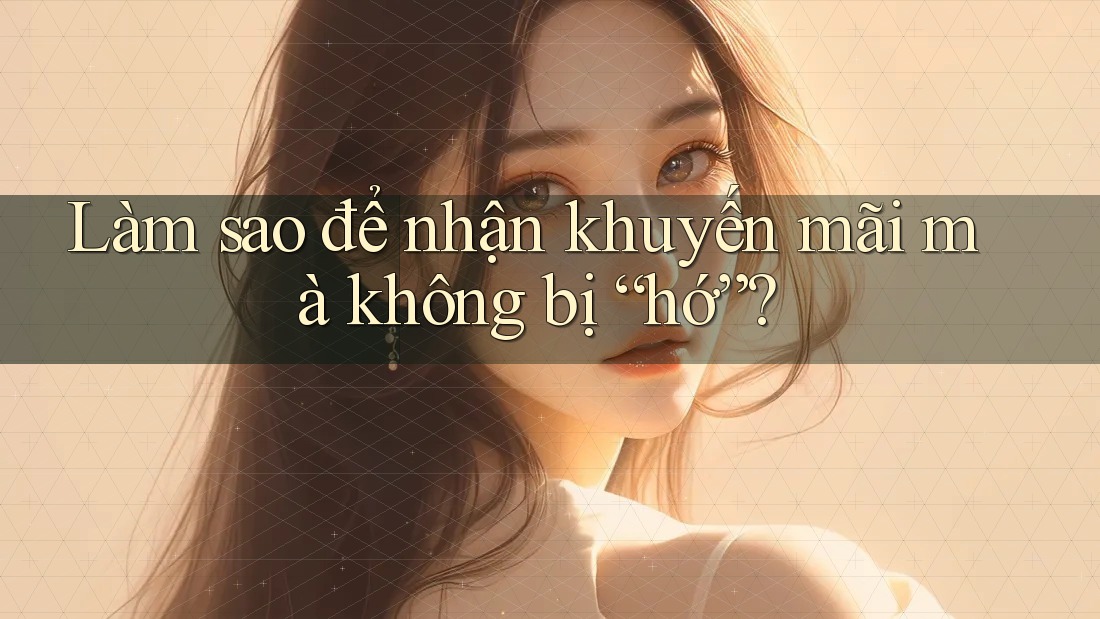 Làm sao để nhận khuyến mãi mà không bị “hớ”? Làm sao để nhận khuyến mãi mà không bị “hớ”?