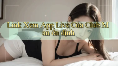 link xem app live của club man ổn định