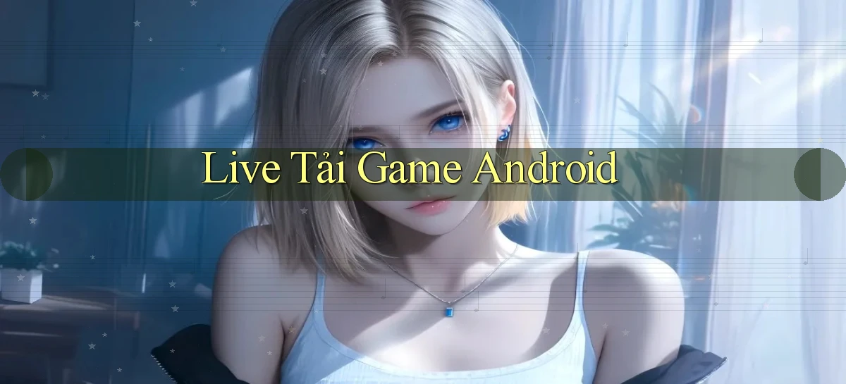 Live Tải game Android
