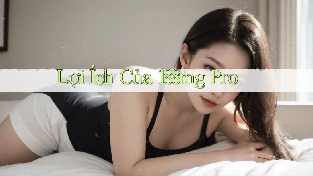 Lợi Ích Của 188mg Pro Lợi Ích Của 188mg Pro