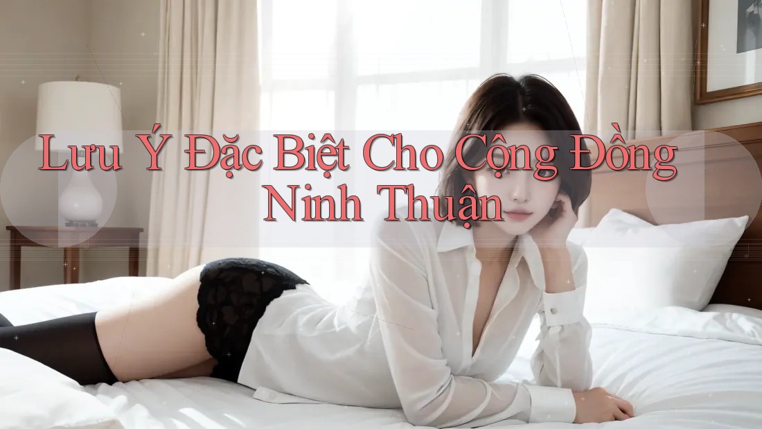 Lưu Ý Đặc Biệt Cho Cộng Đồng Ninh Thuận