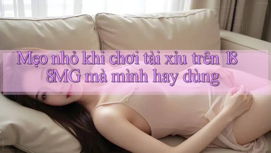 Mẹo nhỏ khi chơi tài xỉu trên 188MG mà mình hay dùng