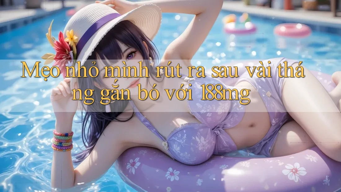 Mẹo nhỏ mình rút ra sau vài tháng gắn bó với 188mg Mẹo nhỏ mình rút ra sau vài tháng gắn bó với 188mg