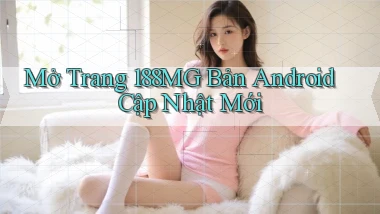 mở trang 188mg bản android cập nhật mới