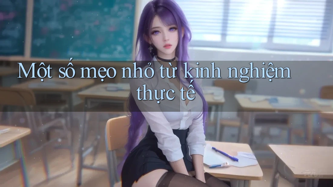 Một số mẹo nhỏ từ kinh nghiệm thực tế Một số mẹo nhỏ từ kinh nghiệm thực tế
