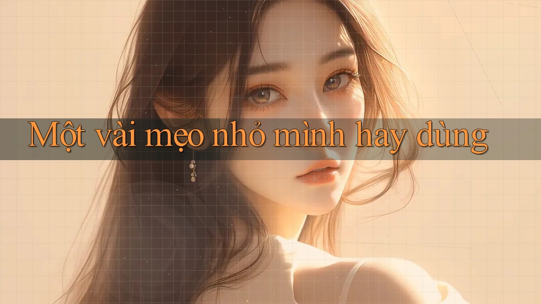 Một vài mẹo nhỏ mình hay dùng