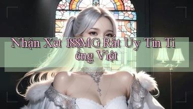 nhận xét 188mg rất uy tín tiếng việt