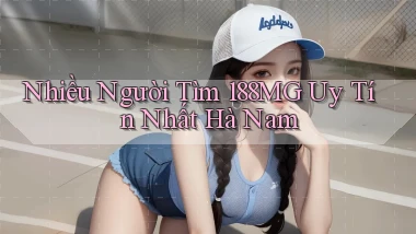 nhiều người tìm 188mg uy tín nhất Hà Nam