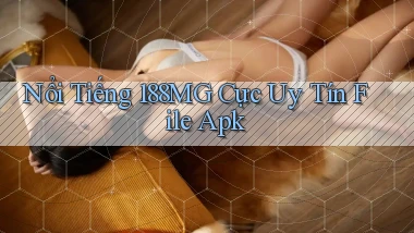 nổi tiếng 188mg cực uy tín file apk