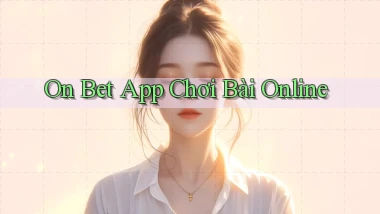 on bet app chơi bài online