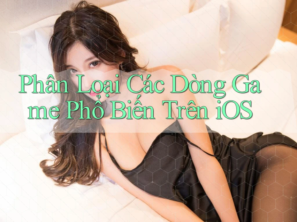 Phân Loại Các Dòng Game Phổ Biến Trên iOS Phân Loại Các Dòng Game Phổ Biến Trên iOS