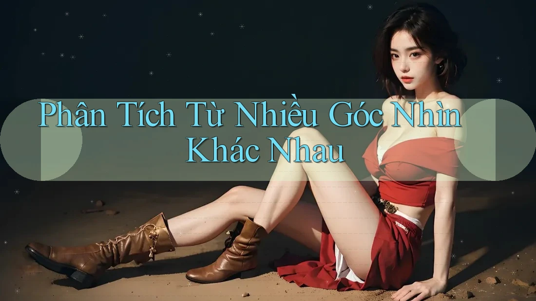 Phân Tích Từ Nhiều Góc Nhìn Khác Nhau