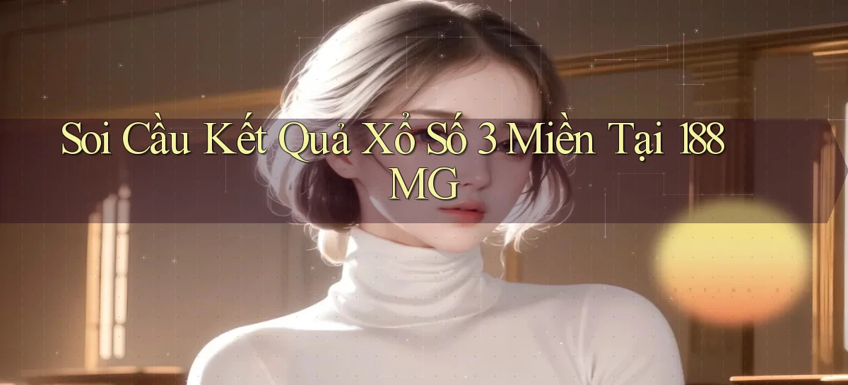 soi cầu kết quả xổ số 3 miền tại 188mg