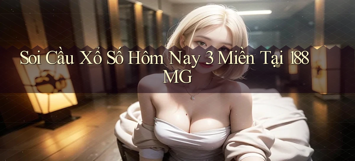 soi cầu xổ số hôm nay 3 miền tại 188mg