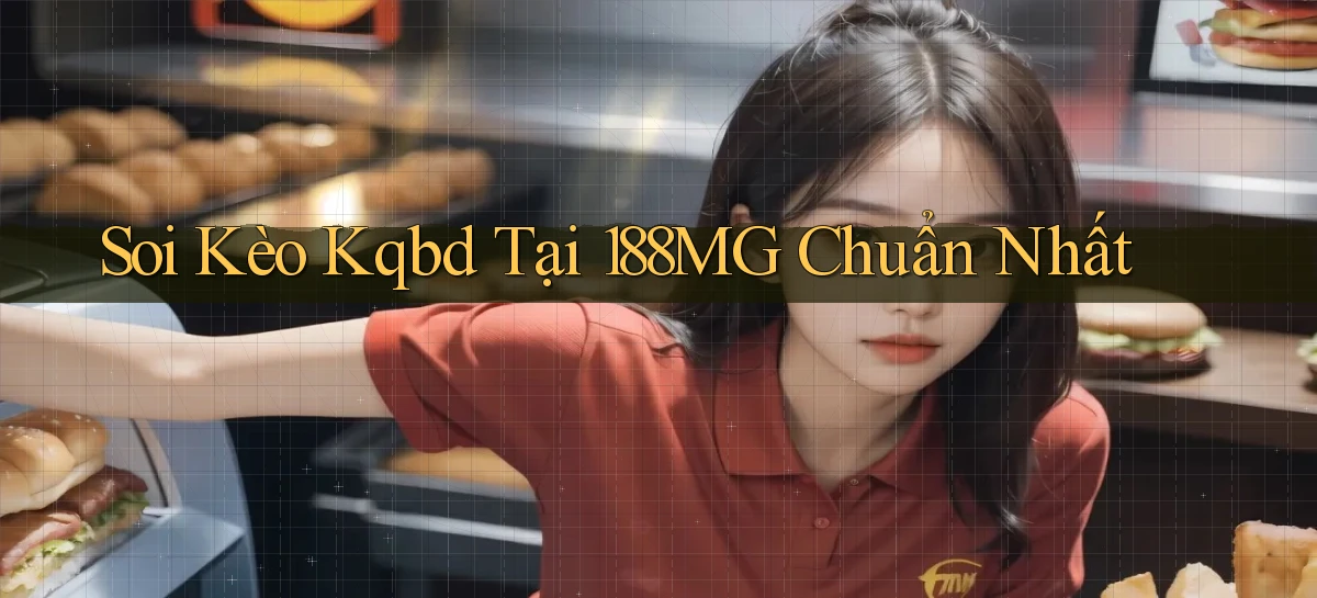 soi kèo kqbd tại 188mg chuẩn nhất