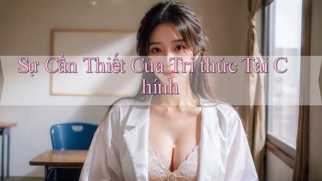 Sự Cần Thiết Của Tri thức Tài Chính Sự Cần Thiết Của Tri thức Tài Chính