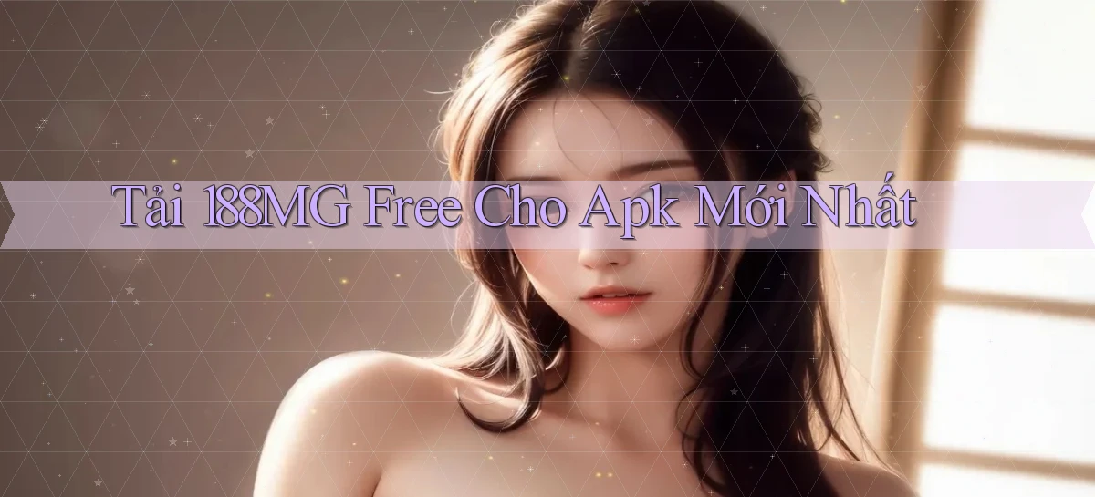 tải 188mg free cho apk mới nhất