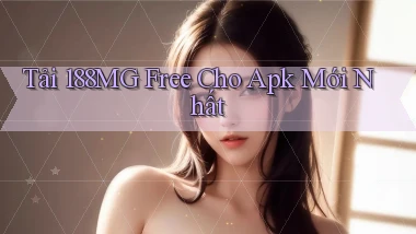 tải 188mg free cho apk mới nhất