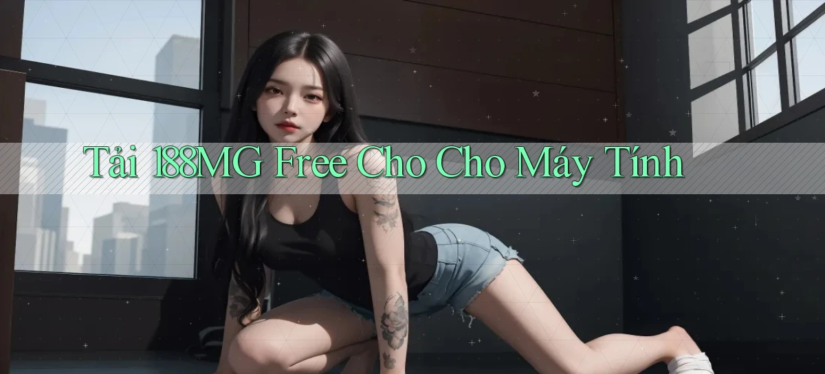 tải 188mg free cho cho máy tính