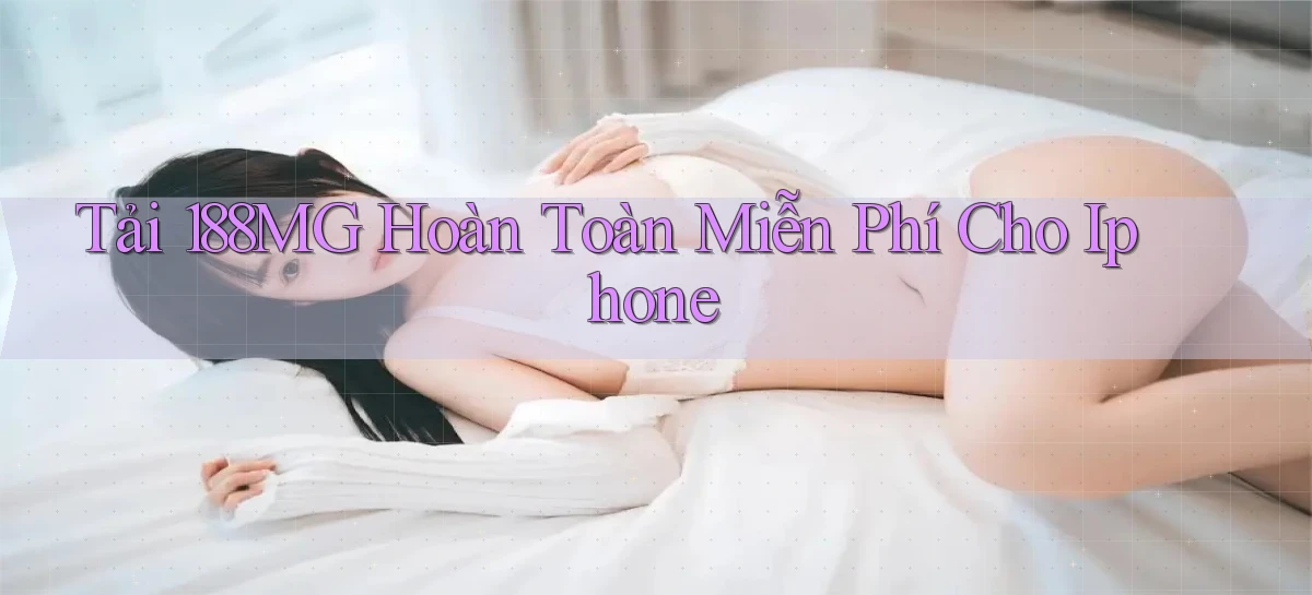 tải 188mg hoàn toàn miễn phí cho iphone