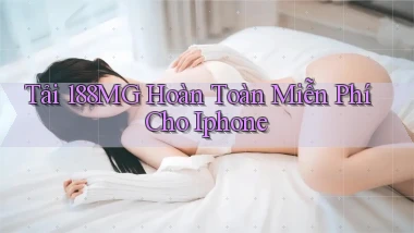 tải 188mg hoàn toàn miễn phí cho iphone