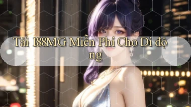 tải 188mg miễn phí cho di động