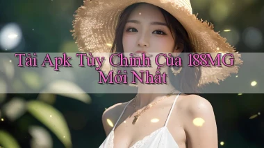 tải apk tùy chỉnh của 188mg mới nhất