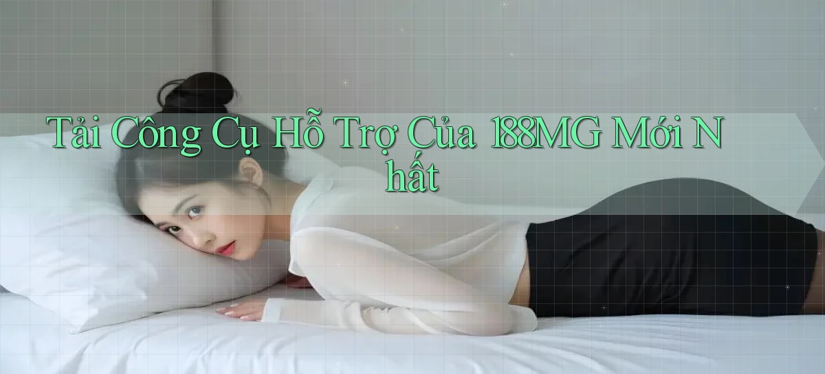 tải công cụ hỗ trợ của 188mg mới nhất