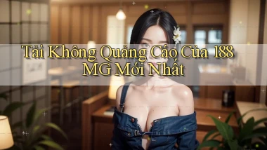 tải không quảng cáo của 188mg mới nhất
