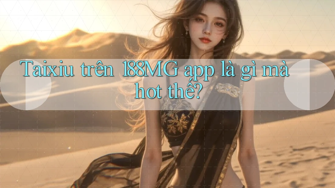 Taixiu trên 188MG app là gì mà hot thế? Taixiu trên 188MG app là gì mà hot thế?