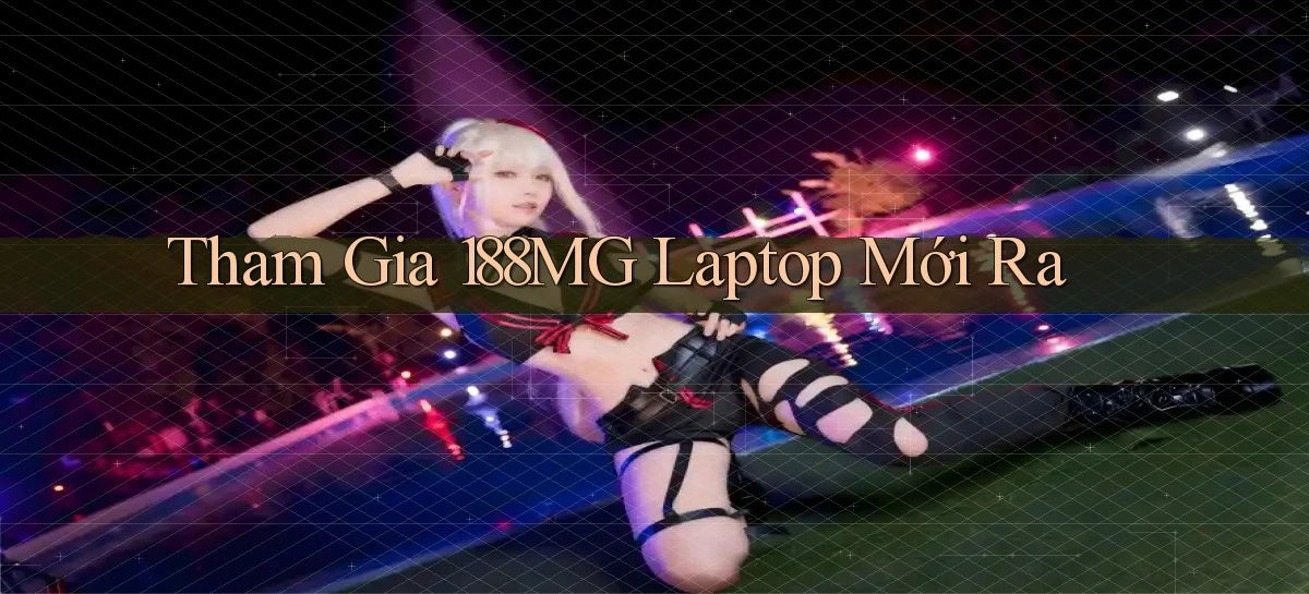 tham gia 188mg laptop mới ra