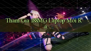 tham gia 188mg laptop mới ra