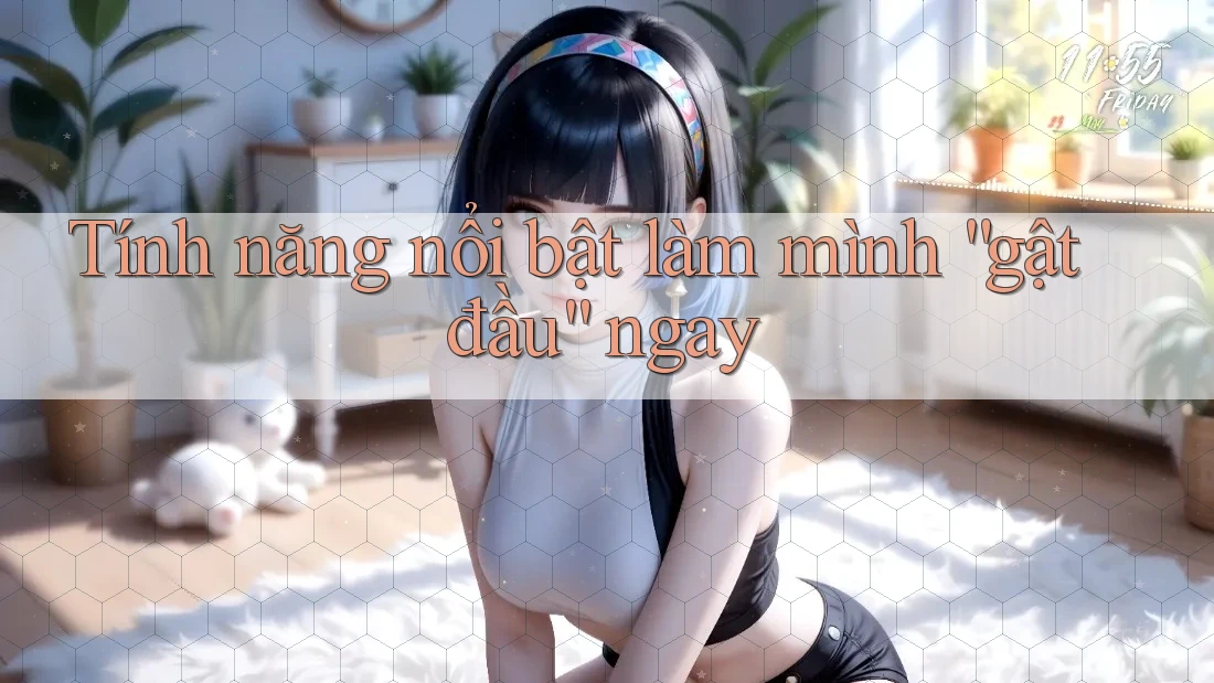 Tính năng nổi bật làm mình “gật đầu” ngay Tính năng nổi bật làm mình “gật đầu” ngay