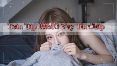 toàn tập 188mg vay tín chấp