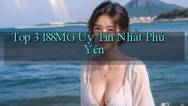 top 3 188mg uy tín nhất Phú Yên