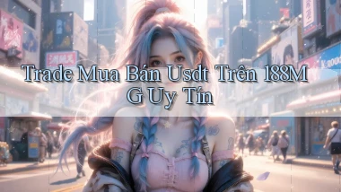 trade mua bán usdt trên 188mg uy tín