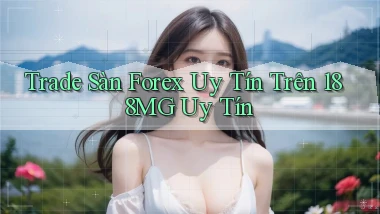 trade sàn forex uy tín trên 188mg uy tín