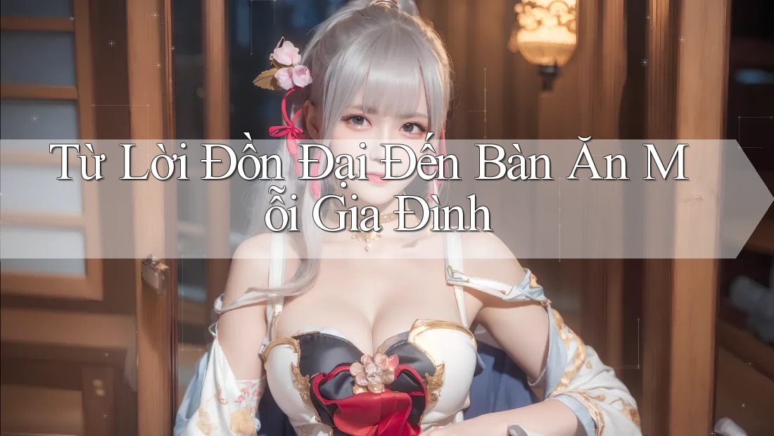 Từ Lời Đồn Đại Đến Bàn Ăn Mỗi Gia Đình Từ Lời Đồn Đại Đến Bàn Ăn Mỗi Gia Đình