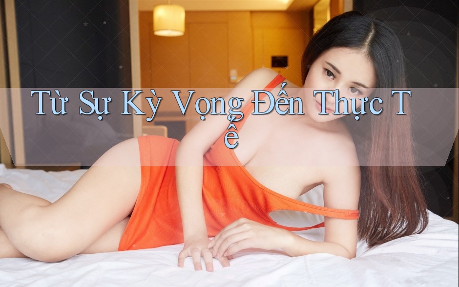 Từ Sự Kỳ Vọng Đến Thực Tế Từ Sự Kỳ Vọng Đến Thực Tế